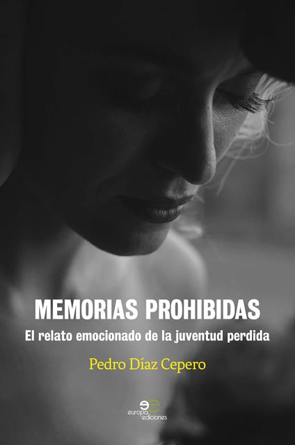 Memorias prohibidas. El relato emocionado de la juventud perdida - Pedro Diaz Cepero - copertina