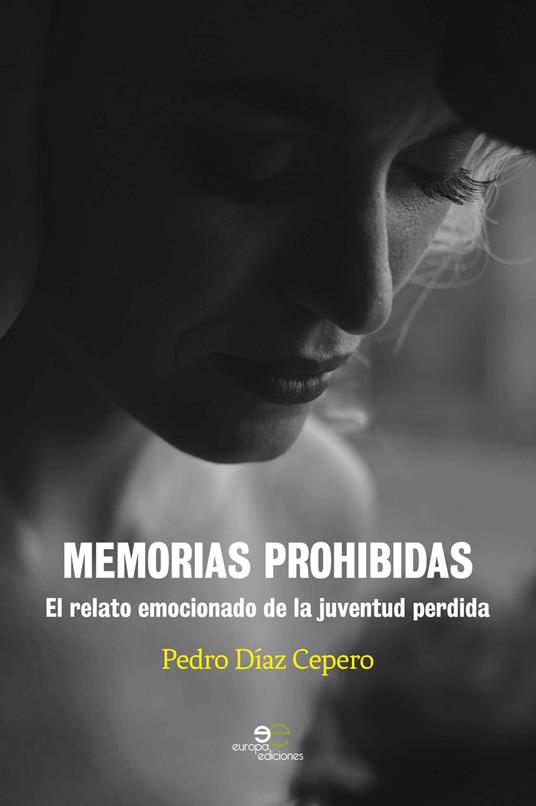 Memorias prohibidas. El relato emocionado de la juventud perdida - Pedro Diaz Cepero - copertina