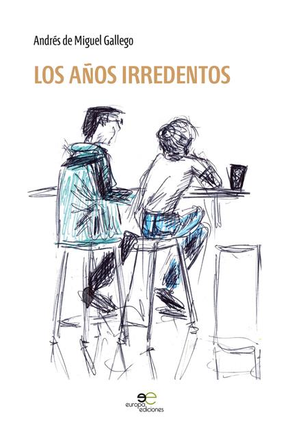 Los años irredentos - Andrés De Miguel Gallego - copertina