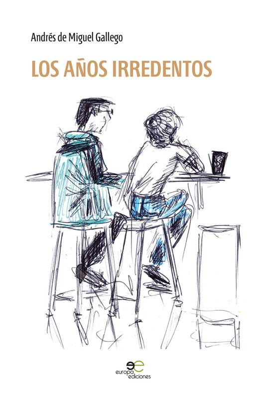 Los años irredentos - Andrés De Miguel Gallego - copertina