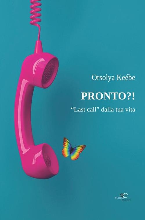 Pronto?! «Last call» dalla tua vita - Orsolya Keébe - copertina