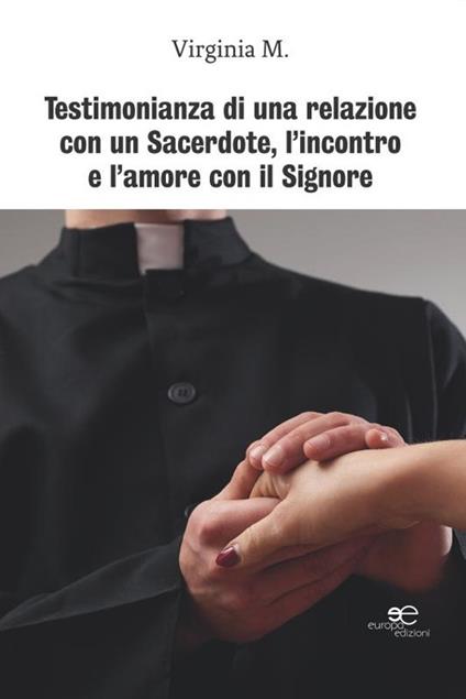 Testimonianza di una relazione con un sacerdote, l'incontro e l'amore con il Signore - Virginia M. - copertina