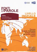 Ponti di parole. Livello iniziale. Percorso integrato multimediale di lingua italiana per giovani e adulti migranti. Con espansione online