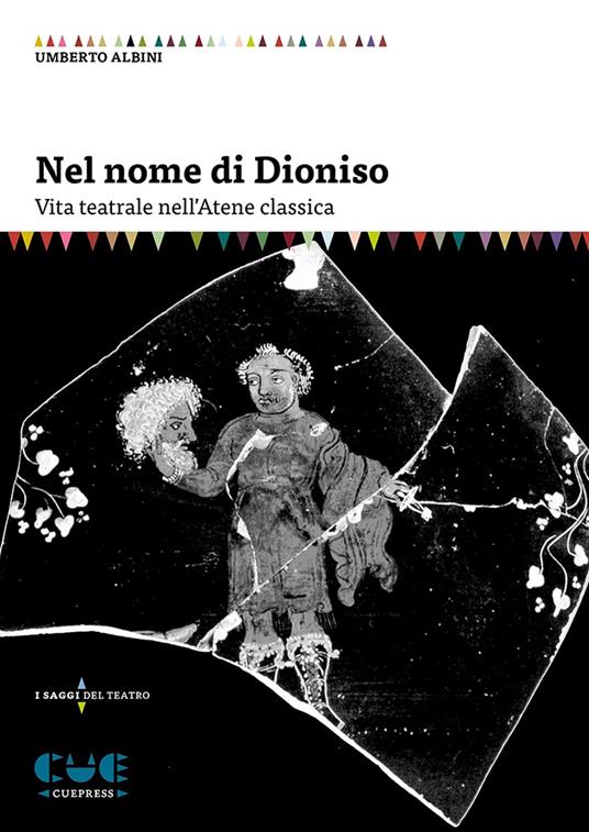 Nel nome di Dioniso. Vita teatrale nell'Atene classica - Umberto Albini - copertina
