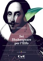 Sei Shakespeare per l’Elfo. Romeo e Giulietta; Il mercante di Venezia; Otello; Re Lear; Il racconto d’inverno; La tempesta