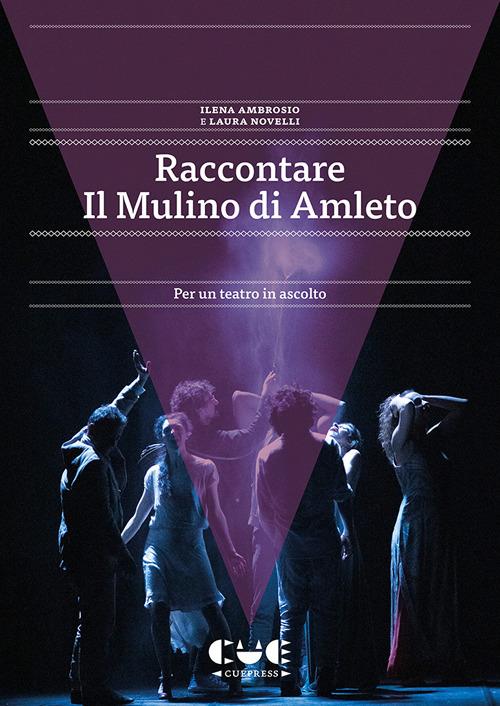 Raccontare Il Mulino di Amleto. Per un teatro in ascolto - Ilena Ambrosio,Laura Novelli - copertina