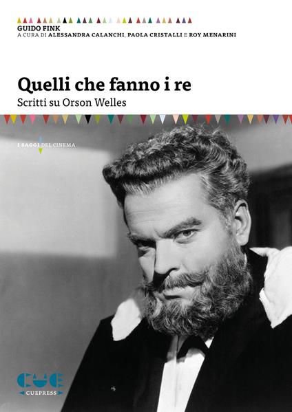 Quelli che fanno i re. Scritti su Orson Welles - Guido Fink - copertina