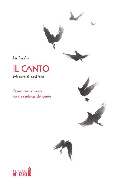 Il canto. Maestro di equilibrio. Avvicinarsi al canto con la sapienza del corpo - Lia Serafini - copertina