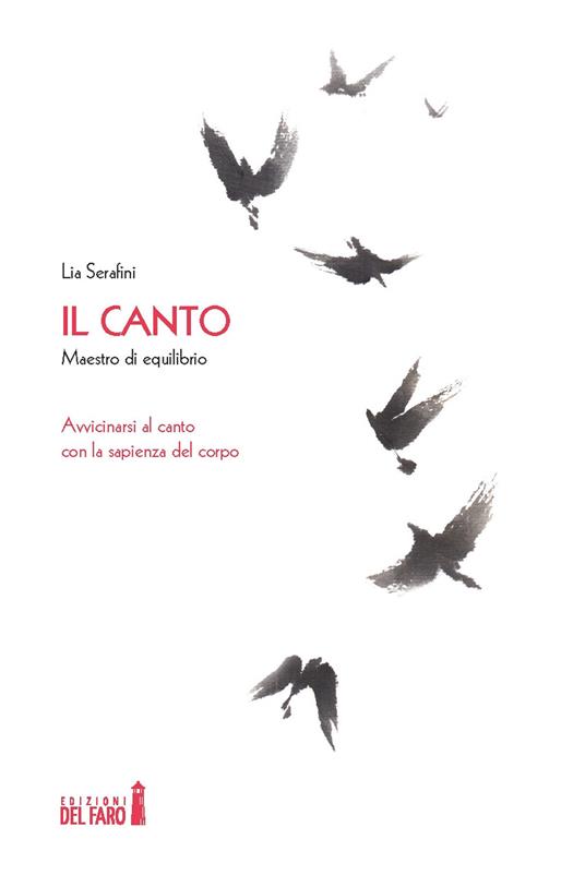 Il canto. Maestro di equilibrio. Avvicinarsi al canto con la sapienza del corpo - Lia Serafini - copertina
