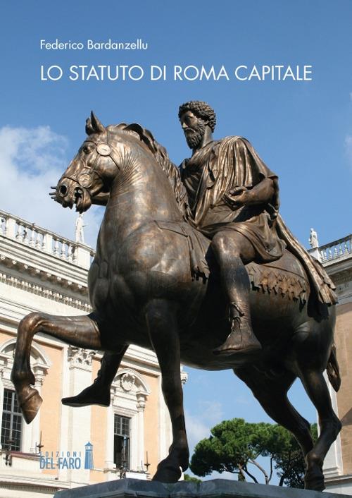 Lo Statuto di Roma Capitale. Principi fondamentali e sua evoluzione nel tempo - Federico Bardanzellu - copertina