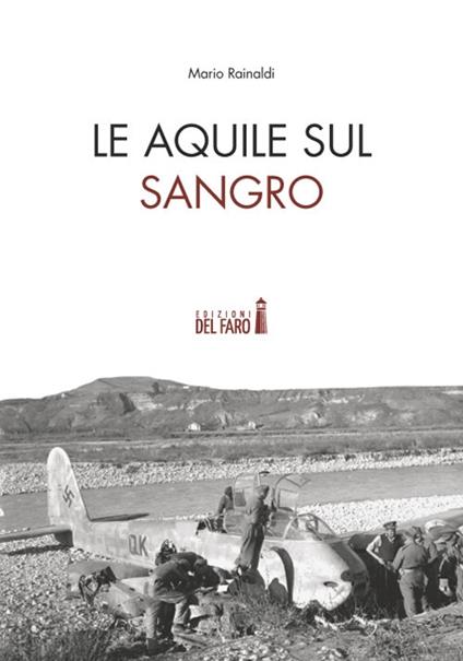 Le Aquile sul Sangro. Storie di aviatori che hanno combattuto la Seconda guerra mondiale sul fiume Sangro - Mario Rainaldi - copertina