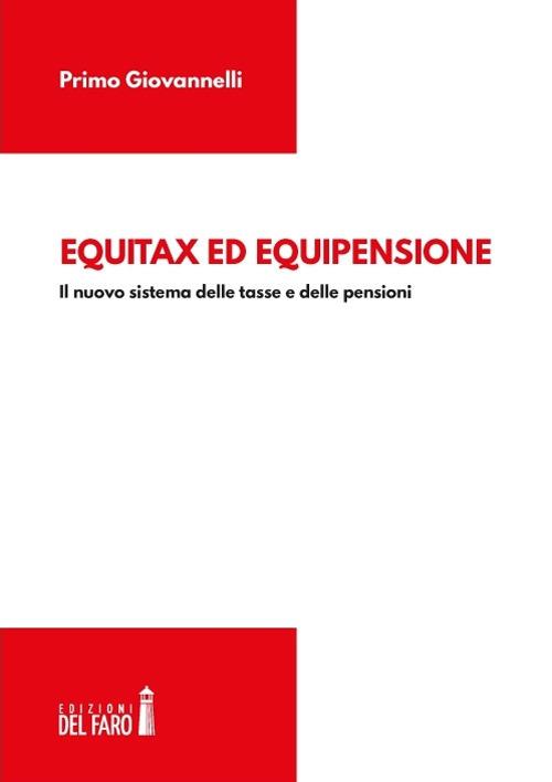 Equitax ed equipensione. Il nuovo sistema delle tasse e delle pensioni - Primo Giovannelli - copertina