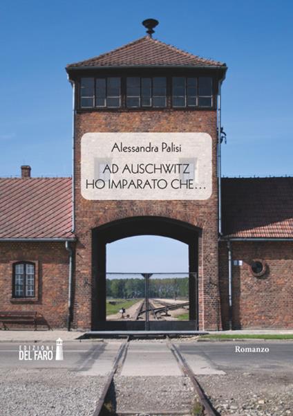 Ad Auschwitz ho imparato che... - Alessandra Palisi - copertina