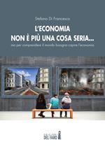 L'economia non è più una cosa seria... ma per comprendere il mondo bisogna capire l'economia