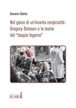 Nel gioco di un'incerta reciprocità: Gregory Bateson e la teoria del «doppio legame»