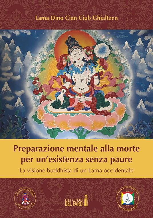 Preparazione mentale alla morte per un'esistenza senza paure. La visione buddhista di un Lama occidentale - Dino Ciub Ghialtzen (lama) - copertina