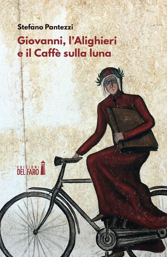 Giovanni, l'Alighieri e il Caffè sulla luna - Stefano Pantezzi - copertina