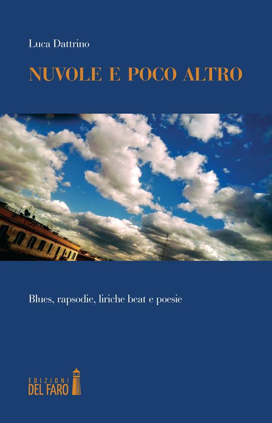 Nuvole e poco altro. Blues, rapsodie, liriche beat e poesie - Luca Dattrino - copertina