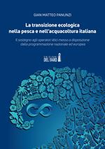 La transizione ecologica nella pesca e nell'acquacoltura italiana. Il sostegno agli operatori ittici messo a disposizione dalla programmazione nazionale ed europea
