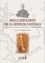 Angelo Confalonieri fra gli aborigeni d'Australia. La vera storia di un missionario e della sua vita nel «Tempo del Sogno»