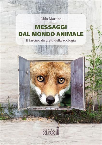 Messaggi dal mondo animale. Il fascino discreto della zoologia - Aldo Martina - copertina