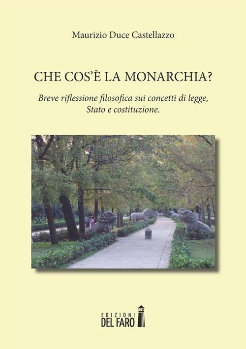 Che cos'è la monarchia? Breve riflessione filosofica sui concetti di legge, Stato e costituzione - Maurizio Duce Castellazzo - ebook