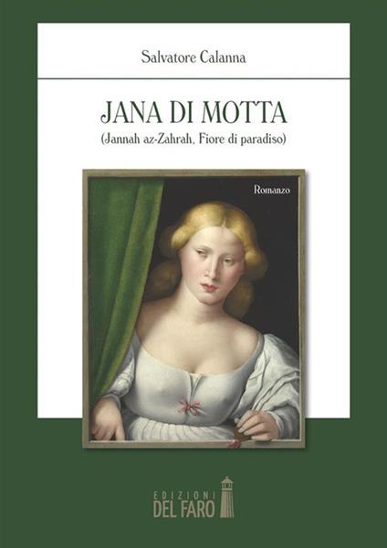 Jana di Motta. (Jannah az-Zahrah fiore di paradiso) - Salvatore Calanna - ebook