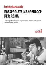 Passeggiate mangerecce per Roma. 344 luoghi dove mangiare e godere delle bellezze della capitale, senza spendere troppo