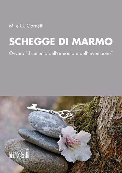Schegge di marmo. Ovvero «il cimento dell'armonia e dell'invenzione» - G. Garnetti,M. Garnetti - ebook
