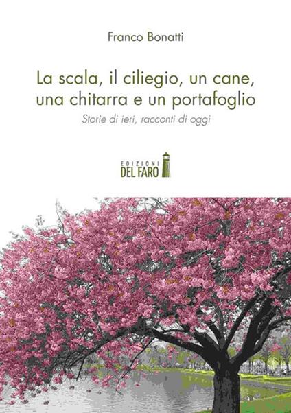 La scala, il ciliegio, un cane, una chitarra e un portafoglio - Franco Bonatti - ebook