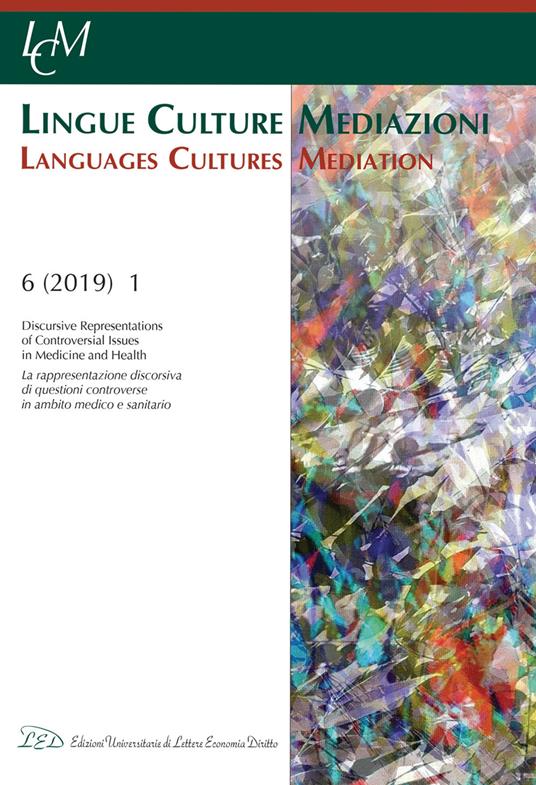 LCM Journal. Vol 6, No 1 (2019). Discursive Representations of Controversial Issues in Medicine and Health - Maria Cristina Paganoni (ed.),Giuliana Garzone (ed.),Martin Reisigl (ed.) - ebook