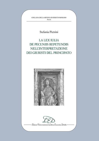 La lex iulia de pecuniis repetundis nell'interpretazione dei giuristi del principato - Stefania Pietrini - copertina