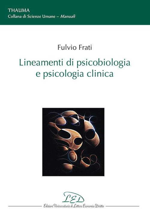 Lineamenti di psicobiologia e psicologia clinica - Fulvio Frati - copertina