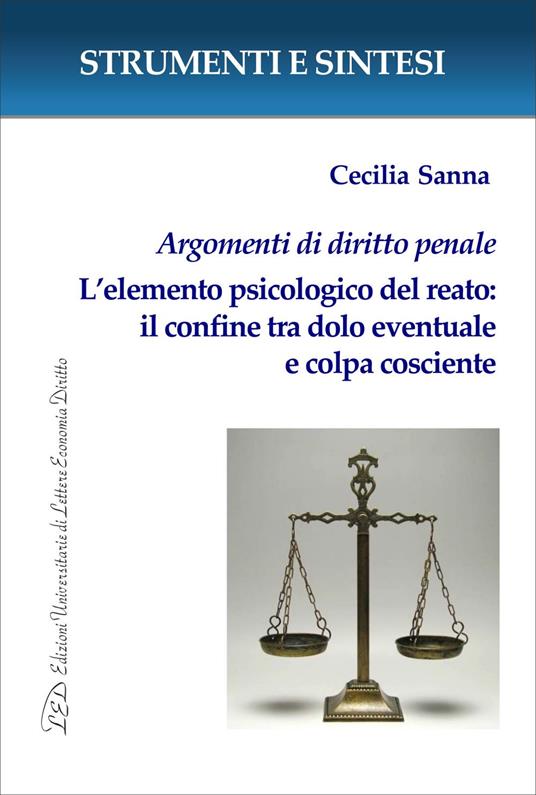 Argomenti di diritto penale. L’elemento psicologico del reato: il confine tra dolo eventuale e colpa cosciente - Cecilia Sanna - ebook