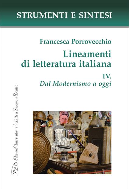 Lineamenti di letteratura italiana. IV. Dal Modernismo a oggi - Francesca Porrovecchio - ebook