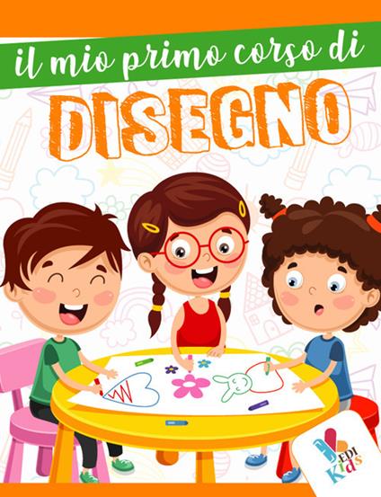 Il mio primo corso di disegno. Ediz. illustrata - copertina