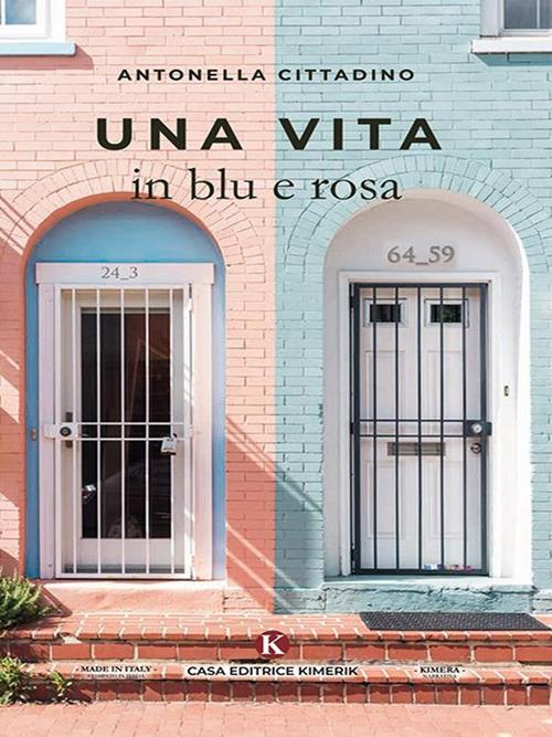 Una vita in blu e rosa - Antonella Cittadino - ebook