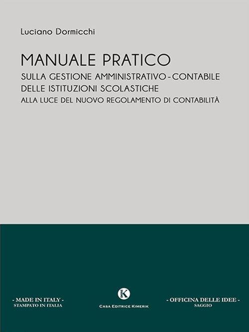 Manuale pratico sulla gestione amministrativo-contabile delle istituzioni scolastiche alla luce del nuovo regolamento di contabilità - Luciano Dormicchi - ebook