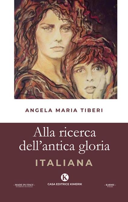 Alla ricerca dell'antica gloria italiana - Angela Maria Tiberi - copertina