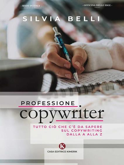 Professione copywriter. Tutto ciò che c'è da sapere sul copywriting dalla A alla Z - Silvia Belli - ebook