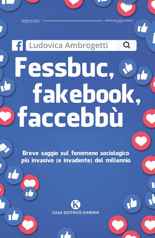 Fessbuc, fakebook, faccebbù. Breve saggio sul fenomeno sociologico più invasivo (e invadente) del millennio - Ludovica Ambrogetti - copertina
