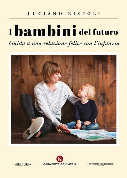 I bambini del futuro. Guida a una relazione felice con l'infanzia - Luciano Rispoli - copertina