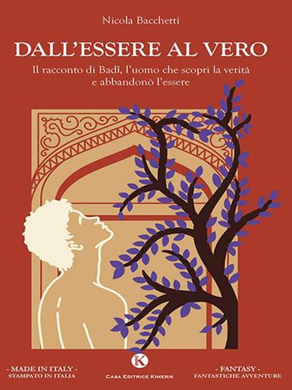 Dall'essere al vero. Il racconto di Badi, l'uomo che scoprì la verità e abbandonò l'essere - Nicola Bacchetti - ebook