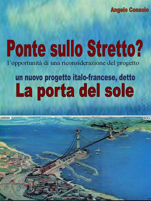 Ponte sullo Stretto? L'opportunità di una riconsiderazione del progetto - Angelo Consolo - ebook