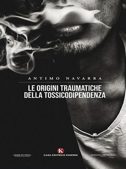 Le origini traumatiche della tossicodipendenza - Antimo Navarra - ebook