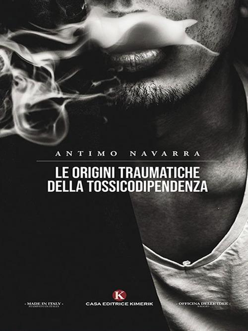 Le origini traumatiche della tossicodipendenza - Antimo Navarra - ebook