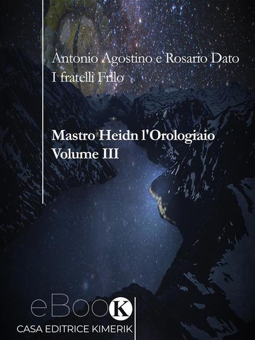 Mastro Heidn. L'orologiaio. Vol. 3 - Antonio Agostino,Rosario Dato - ebook