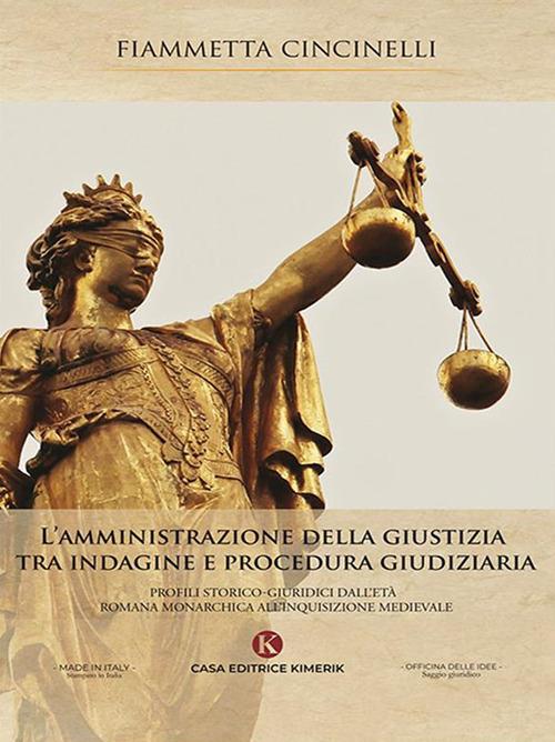 L' amministrazione della giustizia tra indagine e procedura giudiziaria. Profili storico-giuridici dall'età romana monarchica all'Inquisizione medievale - Fiammetta Cincinelli - ebook