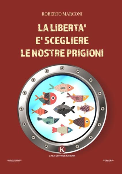 La libertà è scegliere le nostre prigioni - Roberto Marconi - copertina
