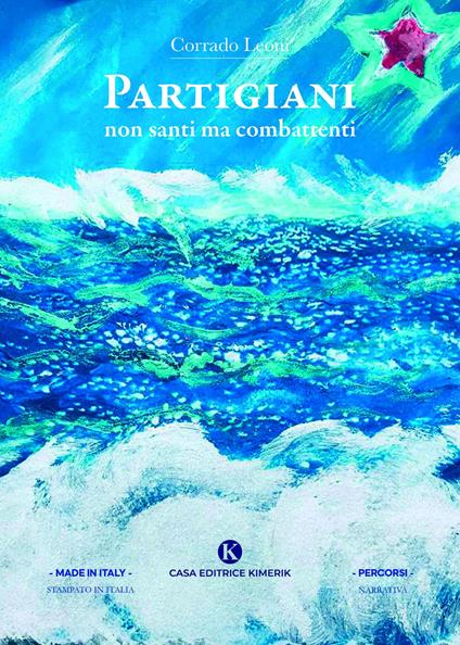 Partigiani non santi ma combattenti - Corrado Leoni - copertina